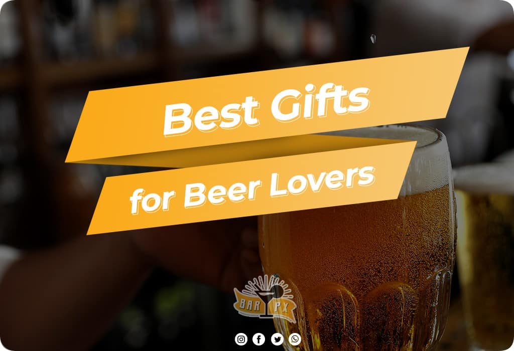 Best Gifts For Beer Lovers